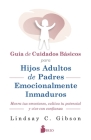 Guía de Cuidados Básicos Para Hijos Adultos de Padres Emocionalmente Inmaduros Cover Image