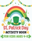 St. Patrick's Day Activity Book for Kids Ages 4-8: A Fun Kid Workbook Game for Learning St Patricks Day Things, Coloring, Dot to Dot, Mazes, Word Sear Cover Image