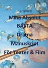 Mina Absolut BÄSTA Drama Manuskript För Teater & Film By J. T. Sjöberg Cover Image