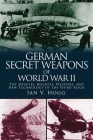 German Secret Weapons of World War II: The Missiles, Rockets, Weapons, and New Technology of the Third Reich By Ian V. Hogg Cover Image