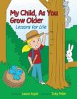 My Child, As You Grow Older: Lessons for Life Cover Image