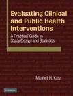 Evaluating Clinical and Public Health Interventions: A Practical Guide to Study Design and Statistics Cover Image