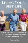 Science-Based Strategies for Fulfillment, Wellbeing and Vitality at Every Age.: Living Your Best Life Cover Image