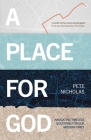 A Place for God: Navigating Timeless Questions for Our Modern Times. By Pete Nicholas Cover Image