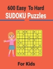 600 Easy to Hard Sudoku Puzzles for Kids: Entertain your brain with sudoku puzzles Cover Image