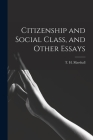 Citizenship and Social Class, and Other Essays By T. H. (Thomas Humphrey) Marshall (Created by) Cover Image