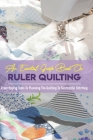 An Essential Guide Book On Ruler Quilting From Buying Tools To Planning The Quilting To Successful Stitching: Ruler Work Quilting Designs Cover Image