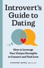 The Introvert's Guide to Dating: How to Leverage Your Unique Strengths to Connect and Find Love By Courtney Geter Cover Image