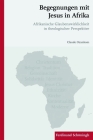 Begegnungen Mit Jesus in Afrika: Afrikanische Glaubenswirklichkeit in Theologischer Perspektive Cover Image