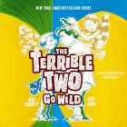 The Terrible Two Go Wild Lib/E By Mac Barnett, Jory John, Adam Verner (Read by) Cover Image