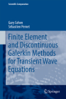 Finite Element and Discontinuous Galerkin Methods for Transient Wave Equations (Scientific Computation) By Gary Cohen, Sébastien Pernet Cover Image