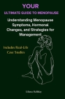 Your Ultimate Guide To Menopause: A Comprehensive Guide to Understanding Menopause Symptoms, Hormonal Changes, and Strategies for Manageme: Includes R Cover Image