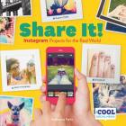 Share It!: Instagram Projects for the Real World (Cool Social Media) Cover Image