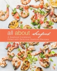All About Seafood: A Seafood Cookbook Filled with Delicious Seafood Recipes By Booksumo Press Cover Image