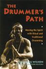 The Drummer's Path: Moving the Spirit with Ritual and Traditional Drumming By Sule Greg Wilson, Babatunde Olatunji (Foreword by) Cover Image