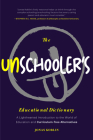 The Unschooler's Educational Dictionary: A Lighthearted Introduction to the World of Education and Curriculum-Free Alternatives (Alternative Education Cover Image
