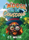 A Moose Ate My Couscous By C. T. Walsh Cover Image