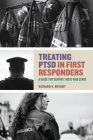 Treating Ptsd in First Responders: A Guide for Serving Those Who Serve By Richard A. Bryant Cover Image