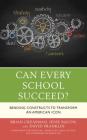 Can Every School Succeed?: Bending Constructs to Transform an American Icon By Brian K. Creasman, Jesse Bacon, David Franklin Cover Image