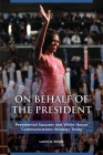 On Behalf of the President: Presidential Spouses and White House Communications Strategy Today By Lauren Wright Cover Image
