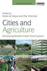 Cities and Agriculture: Developing Resilient Urban Food Systems (Earthscan Food and Agriculture) By Henk de Zeeuw (Editor), Pay Drechsel (Editor) Cover Image