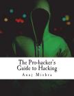 The Pro-hacker's Guide to Hacking: hacking the right way, the smart way By Anuj Mishra Cover Image
