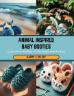 Animal Inspired Baby Booties: Create 60 Fun and Easy Crochet Designs with this Book Cover Image