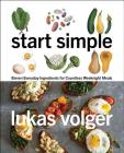 Start Simple: Eleven Everyday Ingredients for Countless Weeknight Meals By Lukas Volger Cover Image