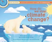 How do we stop climate change?: Mind Mappers: Making Difficult Subjects Easy to Understand By Tom Jackson, Dragan Kordic (Illustrator), Dr Marianna Linz  (Foreword by) Cover Image
