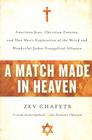 A Match Made in Heaven: American Jews, Christian Zionists, and One Man's Exploration of the Weird and Wonderful Judeo-Evangelical Alliance By Zev Chafets Cover Image