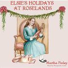 Elsie's Holidays at Roselands (Original Elsie Classics (Audio) #2) By Martha Finley, Marguerite Gavin (Read by) Cover Image