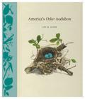America's Other Audubon: (original color lithographs, archival photographs, and field notes on the nests and eggs that Audubon omitted) By Joy M. Kiser Cover Image