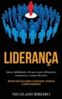 Liderança: Adote habilidades eficazes para influenciar, comunicar e tomar decisões (Ultimate book para melhor comunicação, influê By Nicolash Ribeiro Cover Image