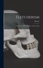 Fletcherism: What It is or How I Became Young at Sixty By Horace 1849-1919 Fletcher Cover Image