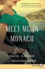 Meet Me in Monaco: A Novel of Grace Kelly's Royal Wedding By Hazel Gaynor, Heather Webb Cover Image