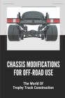 Chassis Modifications For Off-Road Use: The World Of Trophy Truck Construction: Tube Chassis Fixture Construction By Adella Sharrar Cover Image