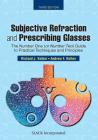 Subjective Refraction and Prescribing Glasses: The Number One (or Number Two) Guide to Practical Techniques and Principles, Third Edition Cover Image