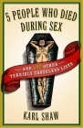 5 People Who Died During Sex: and 100 Other Terribly Tasteless Lists By Karl Shaw Cover Image
