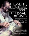 Health, Illness, and Optimal Aging: Biological and Psychosocial Perspectives By Carolyn M. Aldwin, Diane F. Gilmer Cover Image