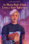 The Many Half-Lived Lives of Sam Sylvester By Maya MacGregor Cover Image
