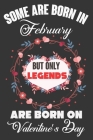 Some Are Born In February But Only Legends Are Born On Valentine's Day: Valentine Gift, Best Gift For Man And Women Who Are Born In Valentine's Day By Ataul Haque Cover Image