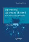 Operational Quantum Theory I: Nonrelativistic Structures (Operational Physics) By Heinrich Saller Cover Image