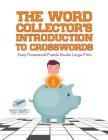 The Word Collector's Introduction to Crosswords Easy Crossword Puzzle Books Large Print Cover Image