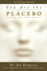 You Are the Placebo: Making Your Mind Matter By Dr. Joe Dispenza Cover Image