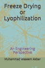 Freeze Drying or Lyophilization: An Engineering Perspective By Muhammad Waseem Akbar Cover Image
