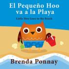 El Pequeño Hoo va a la Playa/ Little Hoo goes to the Beach (Bilingual Engish Spanish Edition) By Brenda Ponnay, Brenda Ponnay (Illustrator) Cover Image