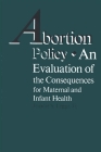 Abortion Policy: An Evaluation of the Consequences for Maternal and Infant Health By Jerome S. Legge Jr Cover Image