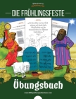 Die Frühlingsfeste - Übungsbuch: Pessach, Fest der Erstlingsfrucht und Schavuot (Pfingsten) Cover Image