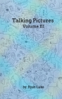 Talking Pictures - Volume III By Ryan Luke Cover Image