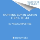Morning Sun in Wuhan Lib/E By Ying Compestine Cover Image